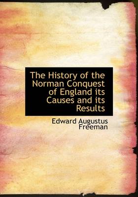 Book cover for The History of the Norman Conquest of England Its Causes and Its Results