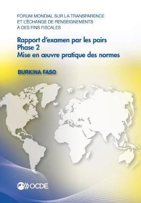 Book cover for Forum Mondial Sur La Transparence Et l'�change de Renseignements � Des Fins Fiscales: Rapport d'Examen Par Les Pairs: Burkina Faso 2016 Phase 2: Mise En Oeuvre Pratique Des Normes