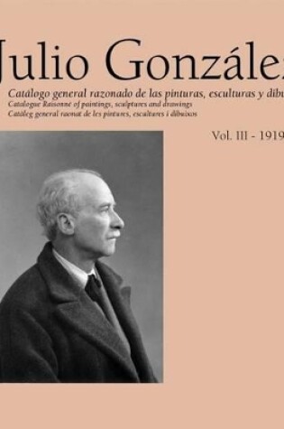 Cover of Julio Gonzalez: Complete Work Volume III: 1919-1929