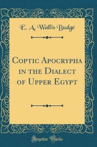 Cover of Coptic Apocrypha in the Dialect of Upper Egypt (Classic Reprint)