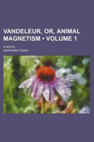 Cover of Vandeleur, Or, Animal Magnetism (Volume 1); A Novel