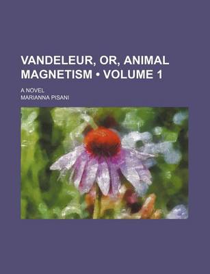 Book cover for Vandeleur, Or, Animal Magnetism (Volume 1); A Novel