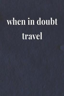 Book cover for When In Doubt Travel