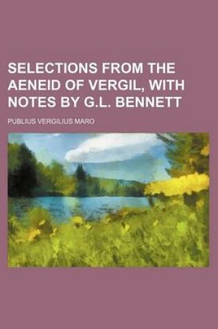 Cover of Selections from the Aeneid of Vergil, with Notes by G.L. Bennett