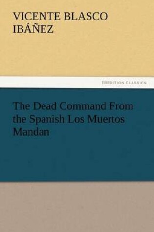 Cover of The Dead Command From the Spanish Los Muertos Mandan