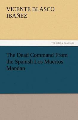 Book cover for The Dead Command From the Spanish Los Muertos Mandan