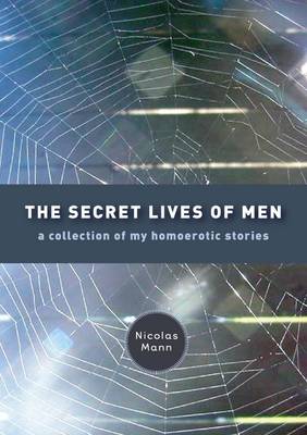 Book cover for The Secret Lives of Men: A Collection of My Homoerotic Stories