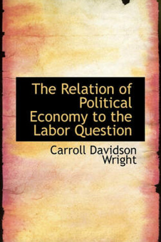 Cover of The Relation of Political Economy to the Labor Question