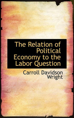 Book cover for The Relation of Political Economy to the Labor Question