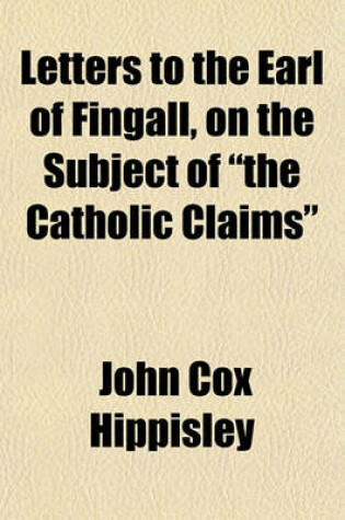 Cover of Letters to the Earl of Fingall, on the Subject of "The Catholic Claims"