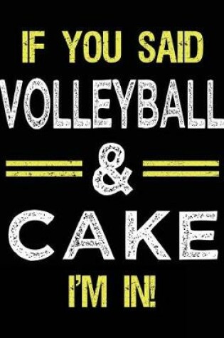 Cover of If You Said Volleyball & Cake I'm in