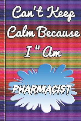 Book cover for Can't Keep Calm Because I Am A Pharmacist