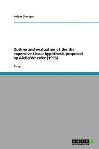 Cover of Outline and evaluation of the the expensive-tissue hypothesis proposed by Aiello/Wheeler (1995)