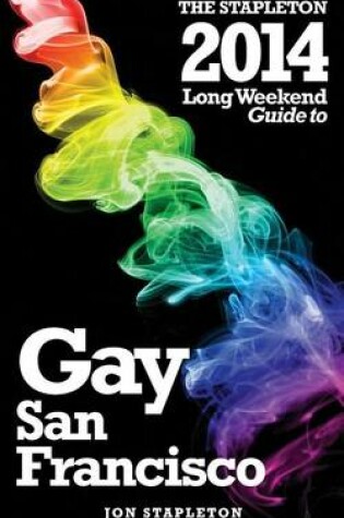 Cover of The Stapleton 2014 Long Weekend Guide to Gay San Francisco