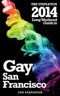 Book cover for The Stapleton 2014 Long Weekend Guide to Gay San Francisco