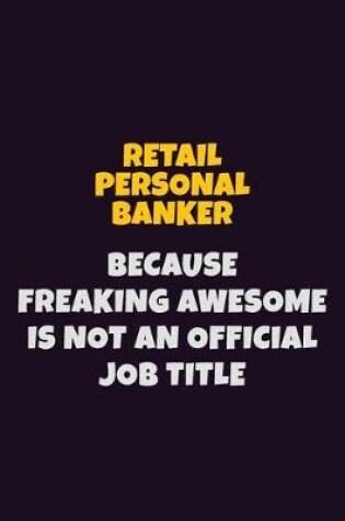 Cover of Retail Personal Banker, Because Freaking Awesome Is Not An Official Job Title