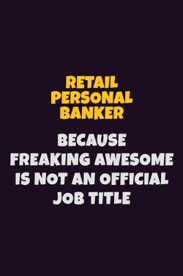 Book cover for Retail Personal Banker, Because Freaking Awesome Is Not An Official Job Title