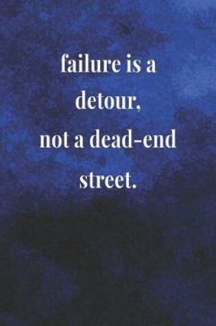 Cover of Failure Is A Detour, Not A Dead End Street.