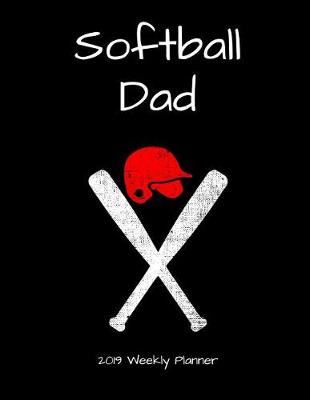 Book cover for Softball Dad 2019 Weekly Planner