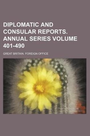 Cover of Diplomatic and Consular Reports. Annual Series Volume 401-490