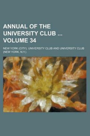 Cover of Annual of the University Club Volume 34