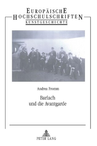 Cover of Barlach und die Avantgarde; Eine Studie zur Rezeptionsgeschichte und Avantgardeproblematik