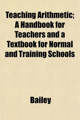 Book cover for Teaching Arithmetic; A Handbook for Teachers and a Textbook for Normal and Training Schools