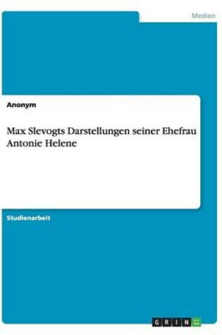 Cover of Max Slevogts Darstellungen seiner Ehefrau Antonie Helene