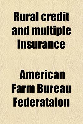 Book cover for Rural Credit and Multiple Insurance (Volume 3); Hearings Before the Subcommittee of the Committee on Banking and Currency of the House of Representatives on H.R. 7879. August 11, 15, 16, and 18, 1921. Statements of Mr. R.C. Milliken, Monetary Statist, the