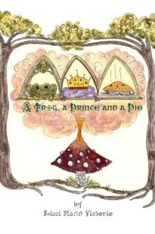 Cover of A Frog, a Prince and a Pie