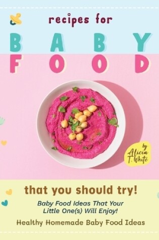 Cover of Recipes for Baby Food That You Should Try!