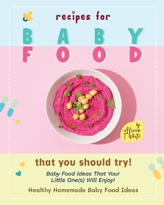 Book cover for Recipes for Baby Food That You Should Try!