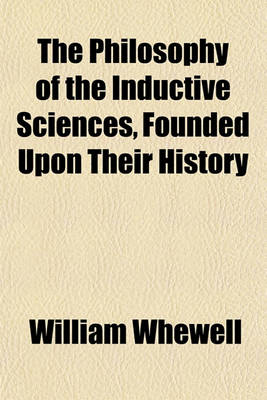 Book cover for The Philosophy of the Inductive Sciences, Founded Upon Their History