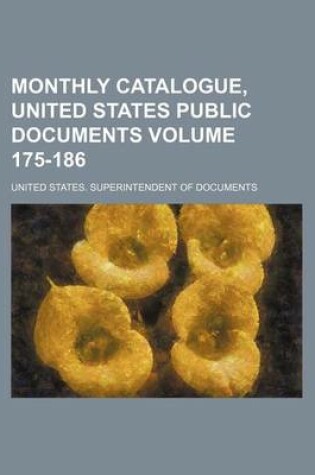 Cover of Monthly Catalogue, United States Public Documents Volume 175-186