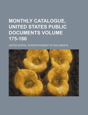 Book cover for Monthly Catalogue, United States Public Documents Volume 175-186