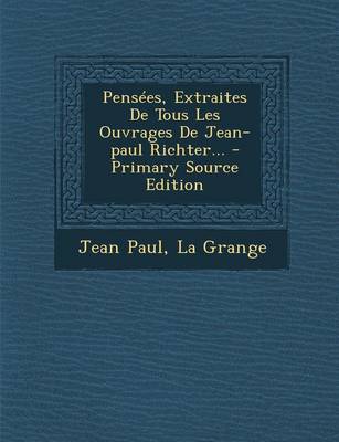Book cover for Pensees, Extraites De Tous Les Ouvrages De Jean-paul Richter... - Primary Source Edition