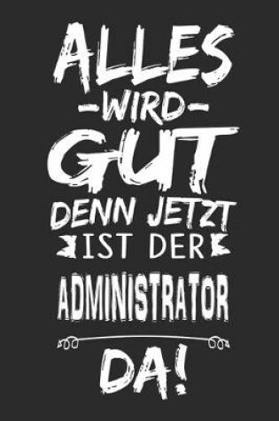 Cover of Alles wird gut denn jetzt ist der Administrator da