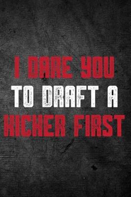 Book cover for I Dare You To Draft A Kicker First