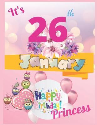 Book cover for It's 26th January Happy Birthday Princess Notebook Journal