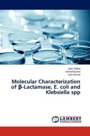 Cover of Molecular Characterization of -Lactamase, E. Coli and Klebsiella Spp