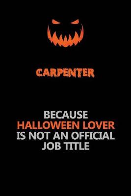 Book cover for Carpenter Because Halloween Lover Is Not An Official Job Title