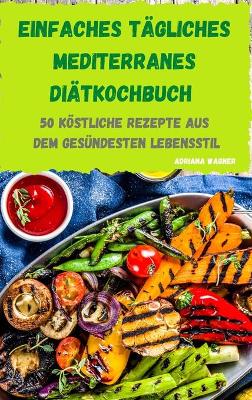 Cover of Einfaches tagliches mediterranes Diatkochbuch