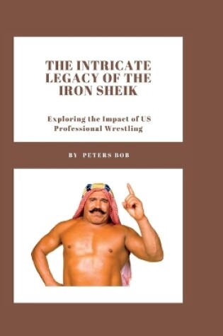 Cover of The Intricate Legacy of The Iron Sheik