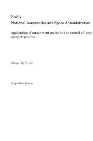 Cover of Application of Attachment Modes in the Control of Large Space Structures