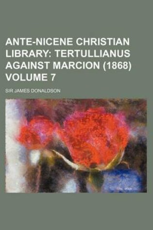 Cover of Ante-Nicene Christian Library Volume 7; Tertullianus Against Marcion (1868)