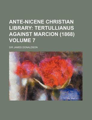 Book cover for Ante-Nicene Christian Library Volume 7; Tertullianus Against Marcion (1868)