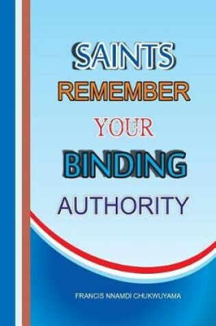 Cover of Saints remember your binding authority