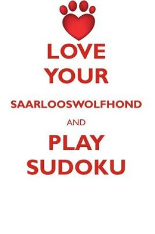 Cover of LOVE YOUR SAARLOOSWOLFHOND AND PLAY SUDOKU SAARLOOSWOLFHOND SUDOKU LEVEL 1 of 15