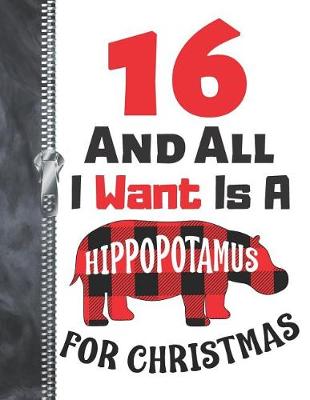 Book cover for 16 And All I Want Is A Hippopotamus For Christmas