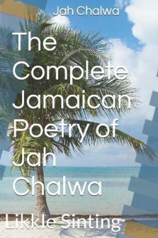 Cover of The Complete Jamaican Poetry of Jah Chalwa